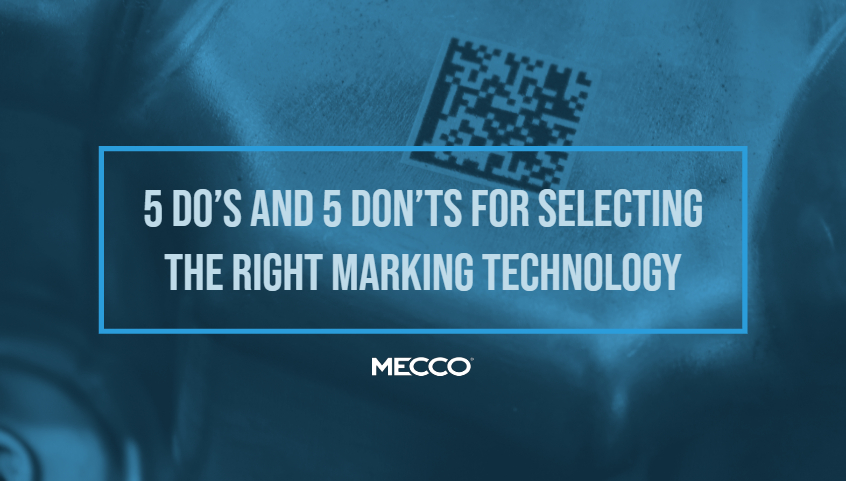 5 Dos and 5 Don'ts for Selecting the Marking Technology Your Product Needs