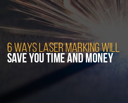 6 Ways Laser Marking Will Save You Time and Money